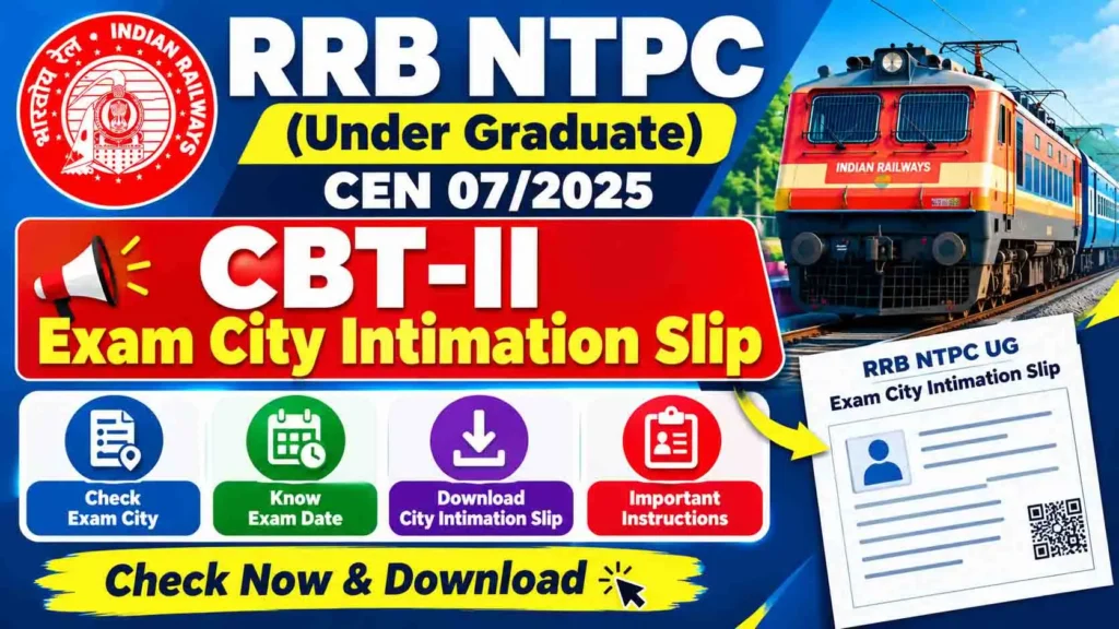 RRB NTPC UG CEN 07/2025 CBT-II Exam City Intimation Slip released. Check exam city, date and download the RRB NTPC Undergraduate CBT-II City Intimation Slip online